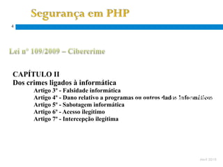 4




CAPÍTULO II
Dos crimes ligados à informática
      Artigo 3º - Falsidade informática
                                                         Pena de prisão
      Artigo 4º - Dano relativo a programas ou outros dados Informáticos
      Artigo 5º - Sabotagem informática
      Artigo 6º - Acesso ilegítimo
      Artigo 7º - Intercepção ilegítima




                                                                  Abril 2010
 