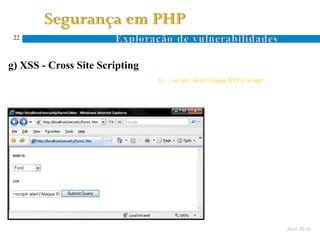 22



g) XSS - Cross Site Scripting
                                1)   <script> alert ('Ataque XSS')</script>




                                                                              Abril 2010
 