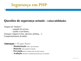 5




Questões de segurança actuais - vulnerabilidades
Ataques de “hackers”
         - negação de serviço,
         - assalto a servidores,
Ameaças vulgares (vírus, spyware, pishing,…)
Comprometimento de dados


Ameaças – O que fazer
        <   Monitorização: saber o que aconteceu.
        <   Deteccão: saber quando fui atacado.
        <   Prevenção parar os ataques antes de terem sucesso.
        <   Avaliação: descobrir os problemas primeiro que os atacantes

                                                                          Abril 2010
 