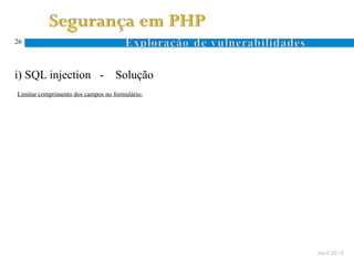 26




i) SQL injection -                 Solução
Limitar comprimento dos campos no formulário:




                                                Abril 2010
 