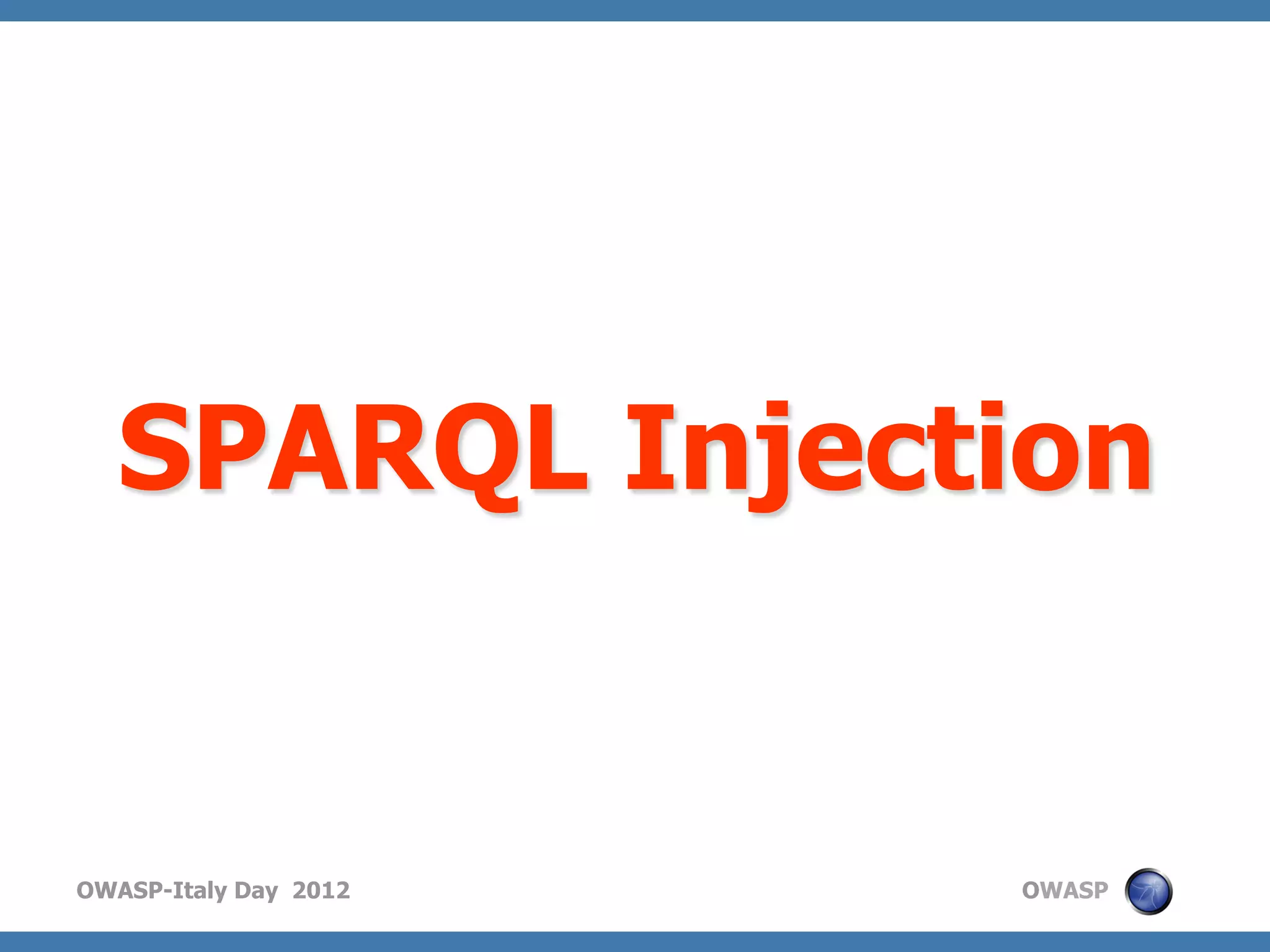 SPARQL Injection


OWASP-Italy Day 2012   OWASP
 