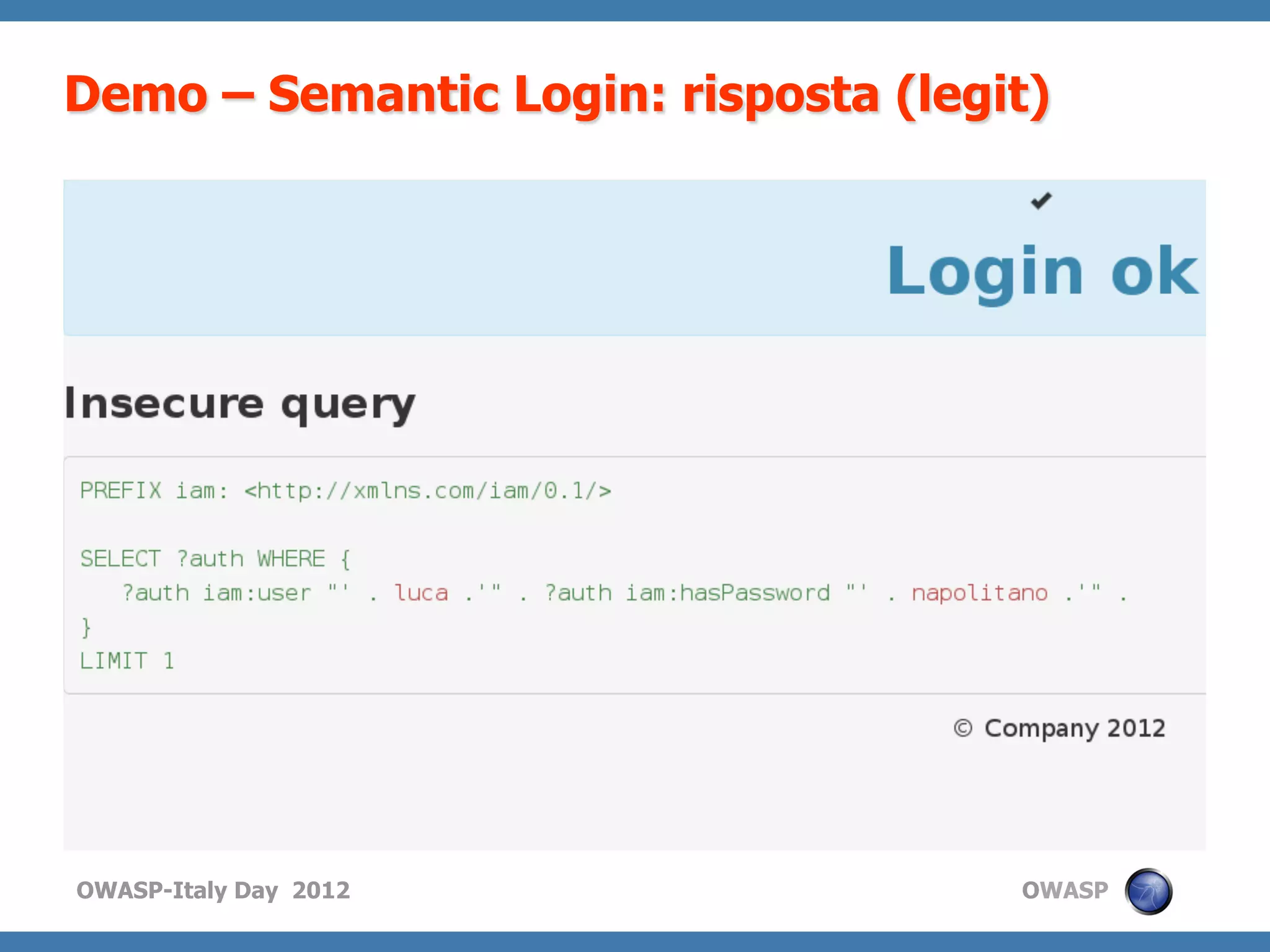 Demo – Semantic Login: risposta (legit)




OWASP-Italy Day 2012                 OWASP
 