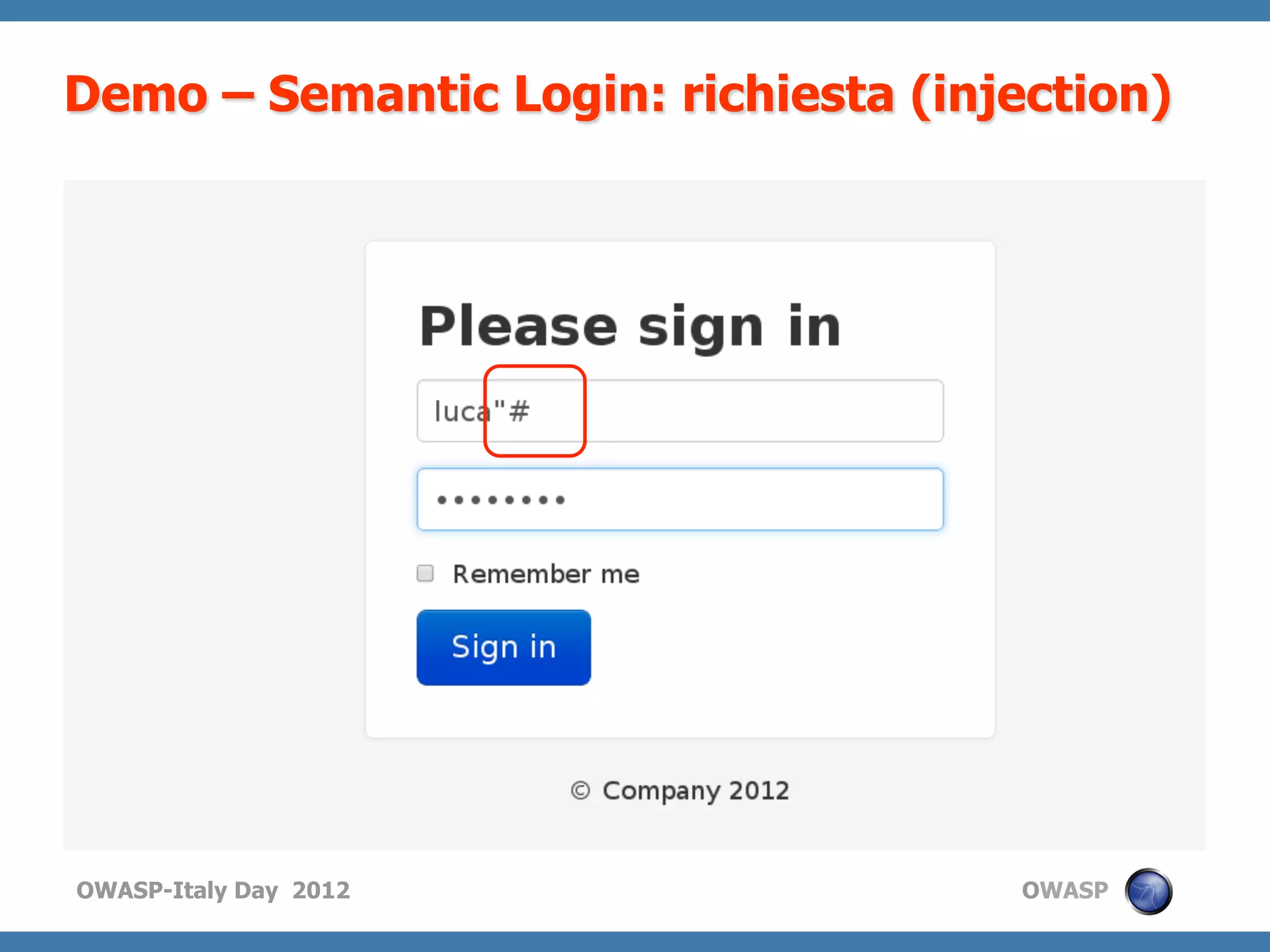 Demo – Semantic Login: richiesta (injection)




OWASP-Italy Day 2012                  OWASP
 