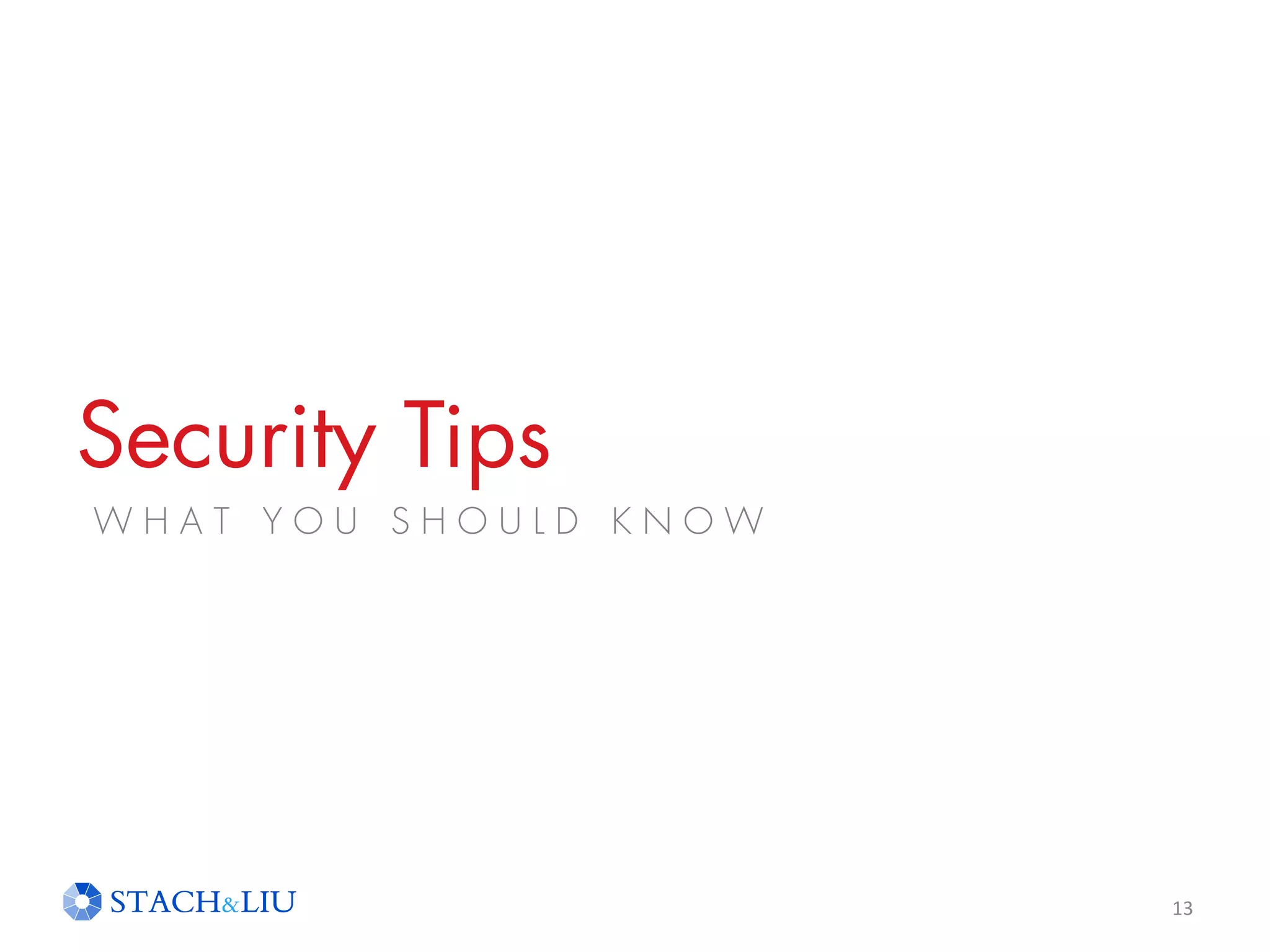Security Tips
13
W H A T Y O U S H O U L D K N O W
 