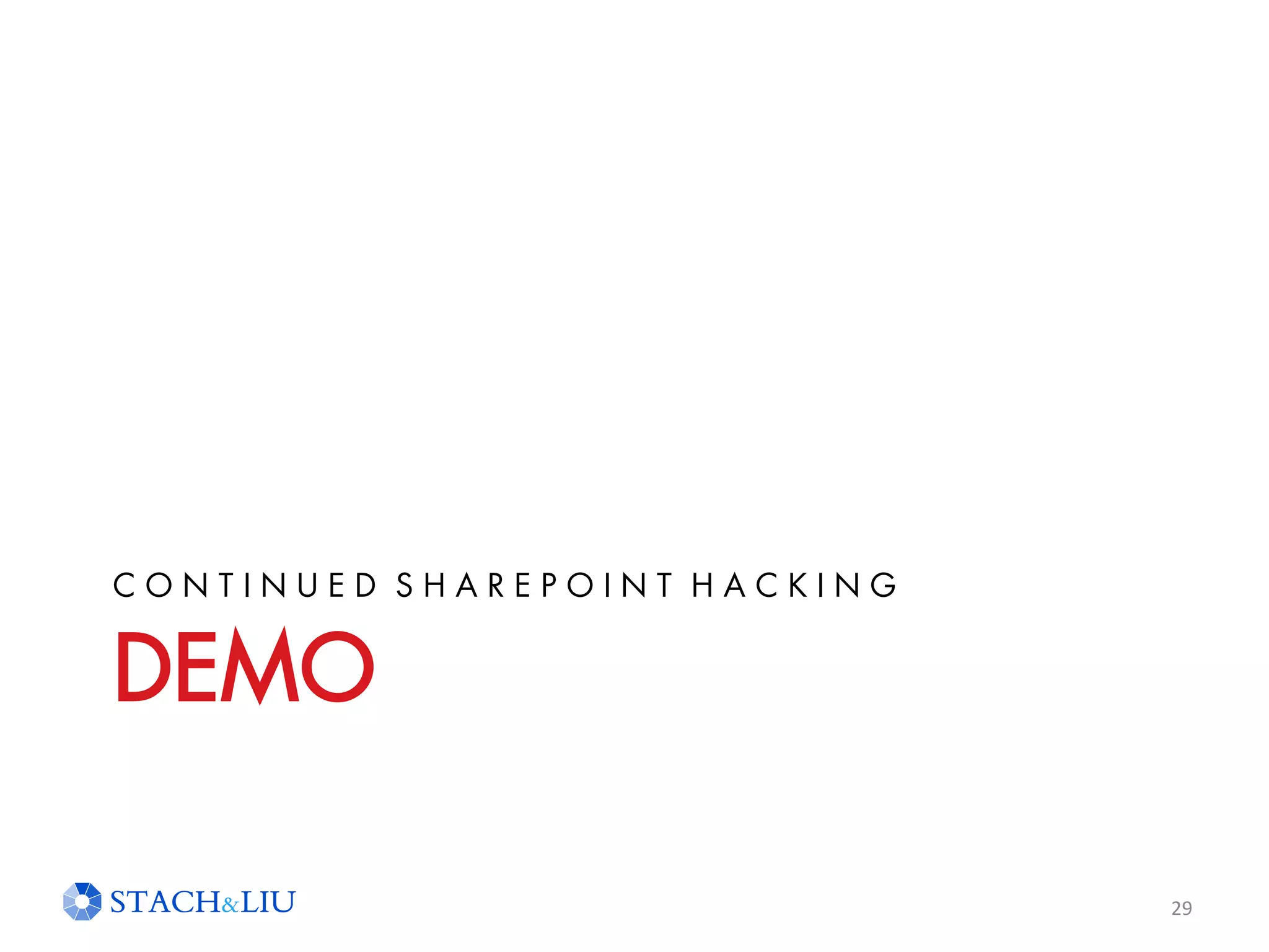 DEMO
C O N T I N U E D S H A R E P O I N T H A C K I N G
29
 