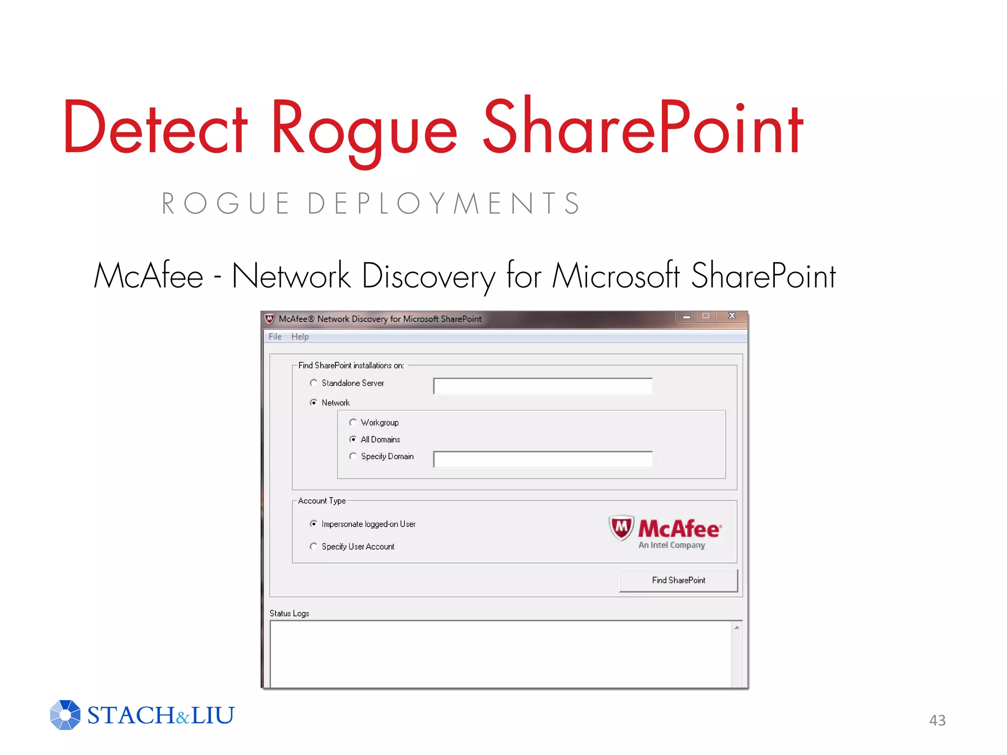 Detect Rogue SharePoint
R O G U E D E P L O Y M E N T S
43
McAfee - Network Discovery for Microsoft SharePoint
 