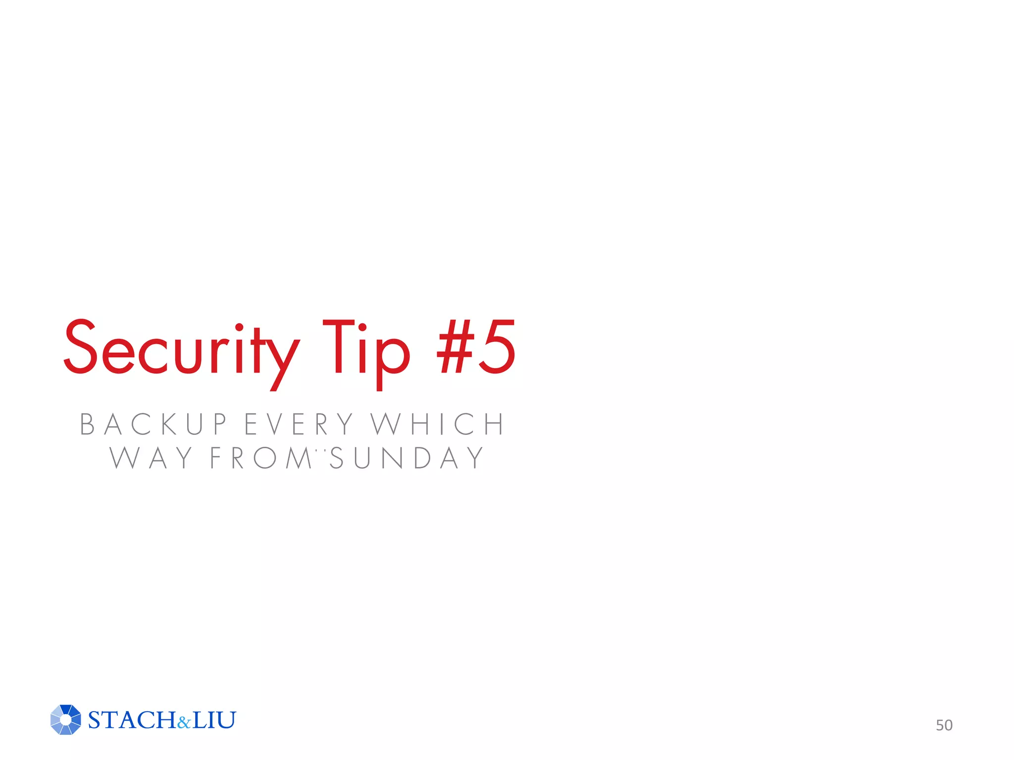 Security Tip #5
50
B A C K U P E V E R Y W H I C H
W A Y F R O MS U N D A Y
 