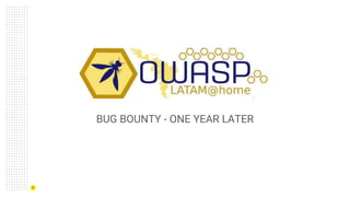 +
BUG BOUNTY - ONE YEAR LATER
 