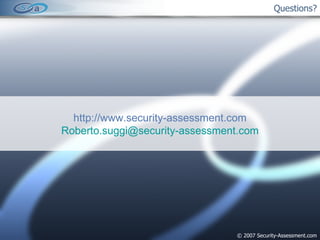 Questions? © 2007 Security-Assessment.com http://www.security-assessment.com [email_address] 