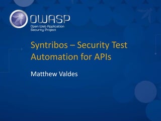 Syntribos – Security Test
Automation for APIs
Matthew Valdes
 