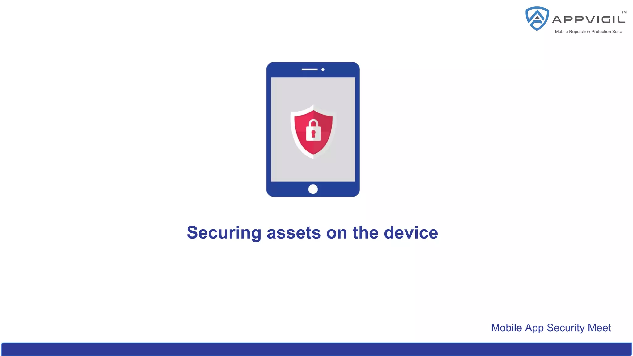 Mobile App Security Meet
Securing assets on the device
 
