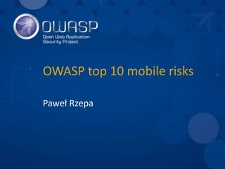 OWASP top 10 mobile risks
Paweł Rzepa
 