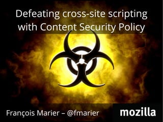 Defeating cross-site scripting
  with Content Security Policy




François Marier – @fmarier
 