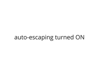 auto-escaping turned ON
 