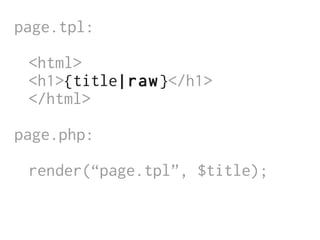 page.tpl:

 <html>
 <h1>{title|raw}</h1>
 </html>

page.php:

 render(“page.tpl”, $title);
 