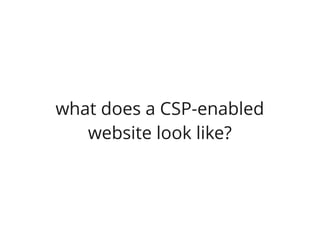 what does a CSP-enabled
   website look like?
 