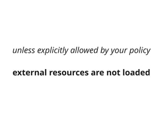 unless explicitly allowed by your policy

external resources are not loaded
 
