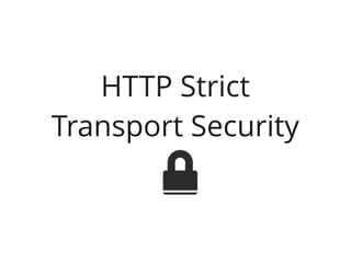 HTTP Strict
Transport Security
 