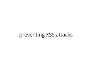 preventing XSS attacks
 
