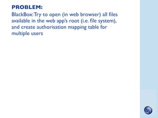 PROBLEM:
BlackBox: Try to open (in web browser) all ﬁles
available in the web app’s root (i.e. ﬁle system),
and create aut...