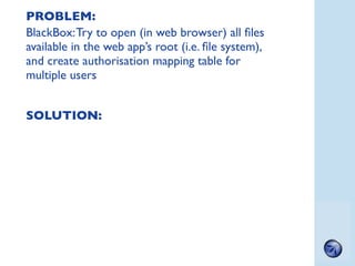PROBLEM:
BlackBox: Try to open (in web browser) all ﬁles
available in the web app’s root (i.e. ﬁle system),
and create aut...
