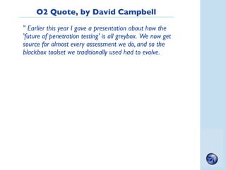 O2 Quote, by David Campbell

" Earlier this year I gave a presentation about how the
'future of penetration testing' is al...