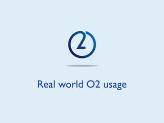 Real world O2 usage
 