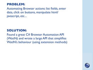 PROBLEM:
Automating Browser actions: list ﬁelds, enter
data, click on buttons, manipulate html/
javascript, etc...



SOLU...