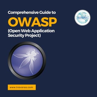 ComprehensiveGuideto
OWASP
(OpenWebApplication
SecurityProject)
www.travarsa.com
 