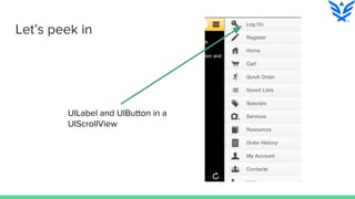 Let’s peek in
UILabel and UIButton in a
UIScrollView
 