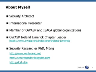 About Myself

 Security Architect

 International Presenter

 Member of OWASP and ISACA global organizations

 OWASP I...