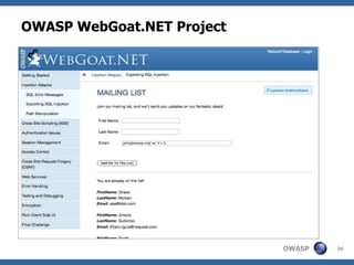 OWASP WebGoat.NET Project

 A purposefully broken ASP.NET web application

 Contains many common vulnerabilities

 Inte...