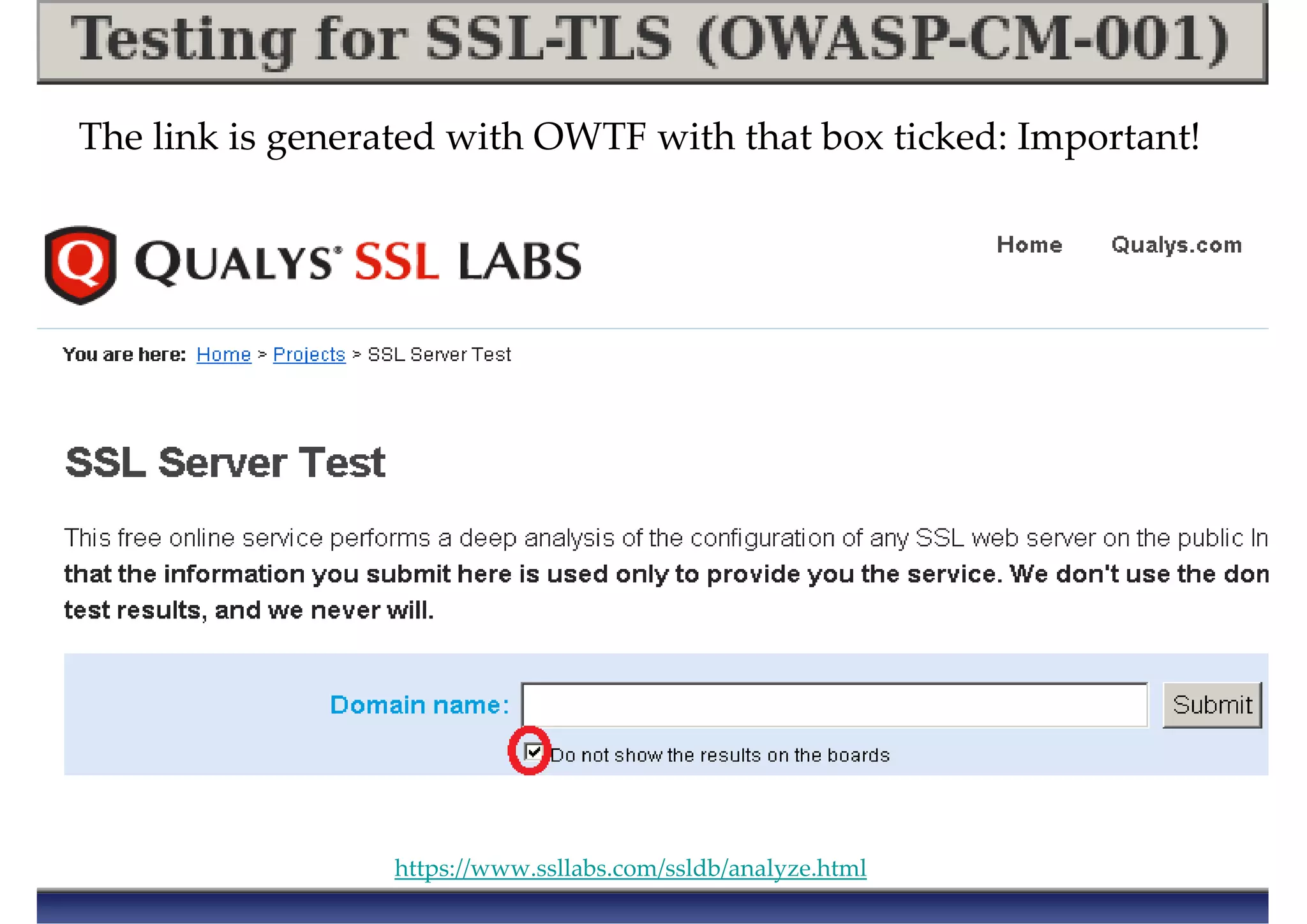 https://www.ssllabs.com/ssldb/analyze.html
The link is generated with OWTF with that box ticked: Important!
 