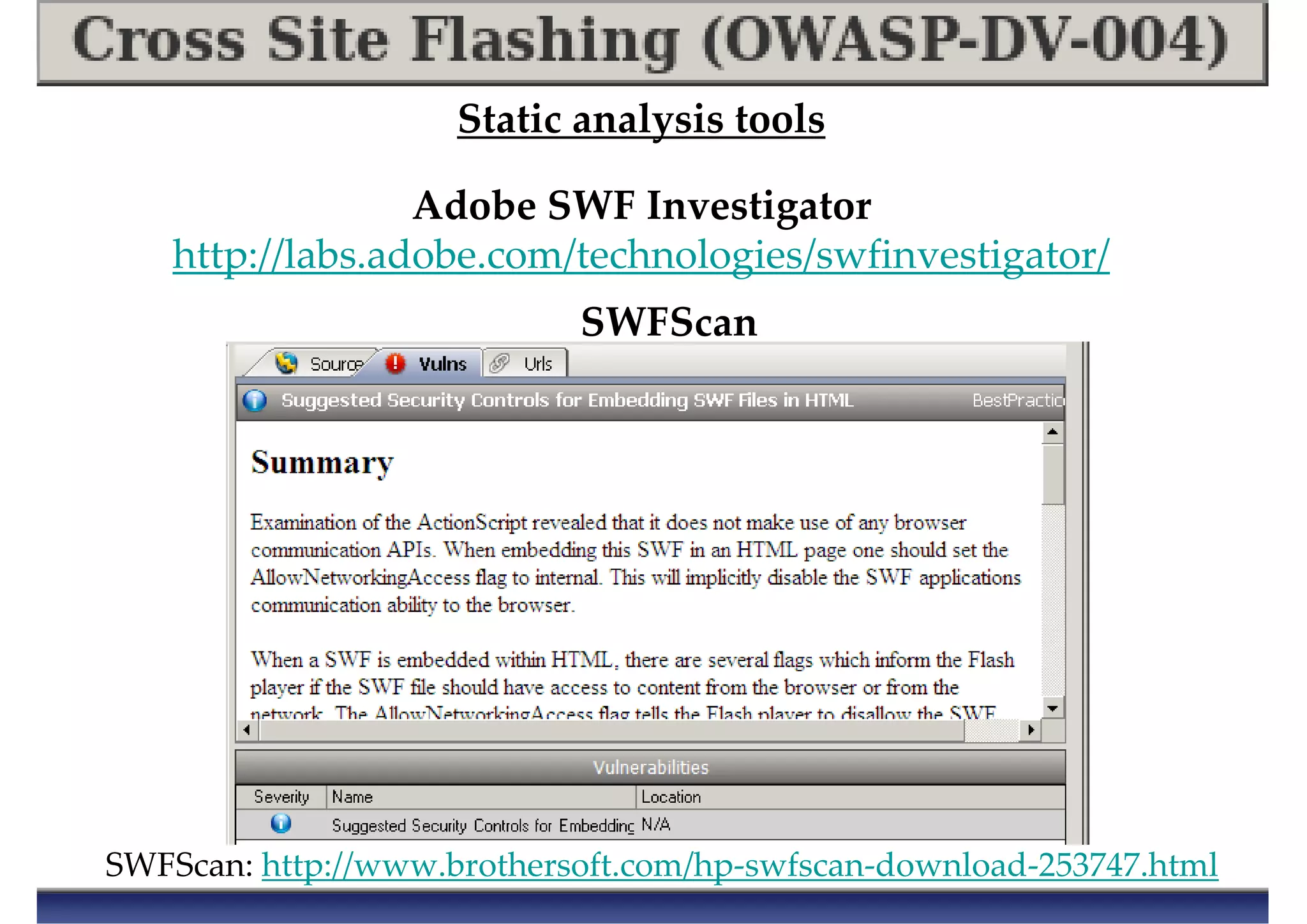 SWFScan
SWFScan: http://www.brothersoft.com/hp-swfscan-download-253747.html
Static analysis tools
Adobe SWF Investigator
http://labs.adobe.com/technologies/swfinvestigator/
 