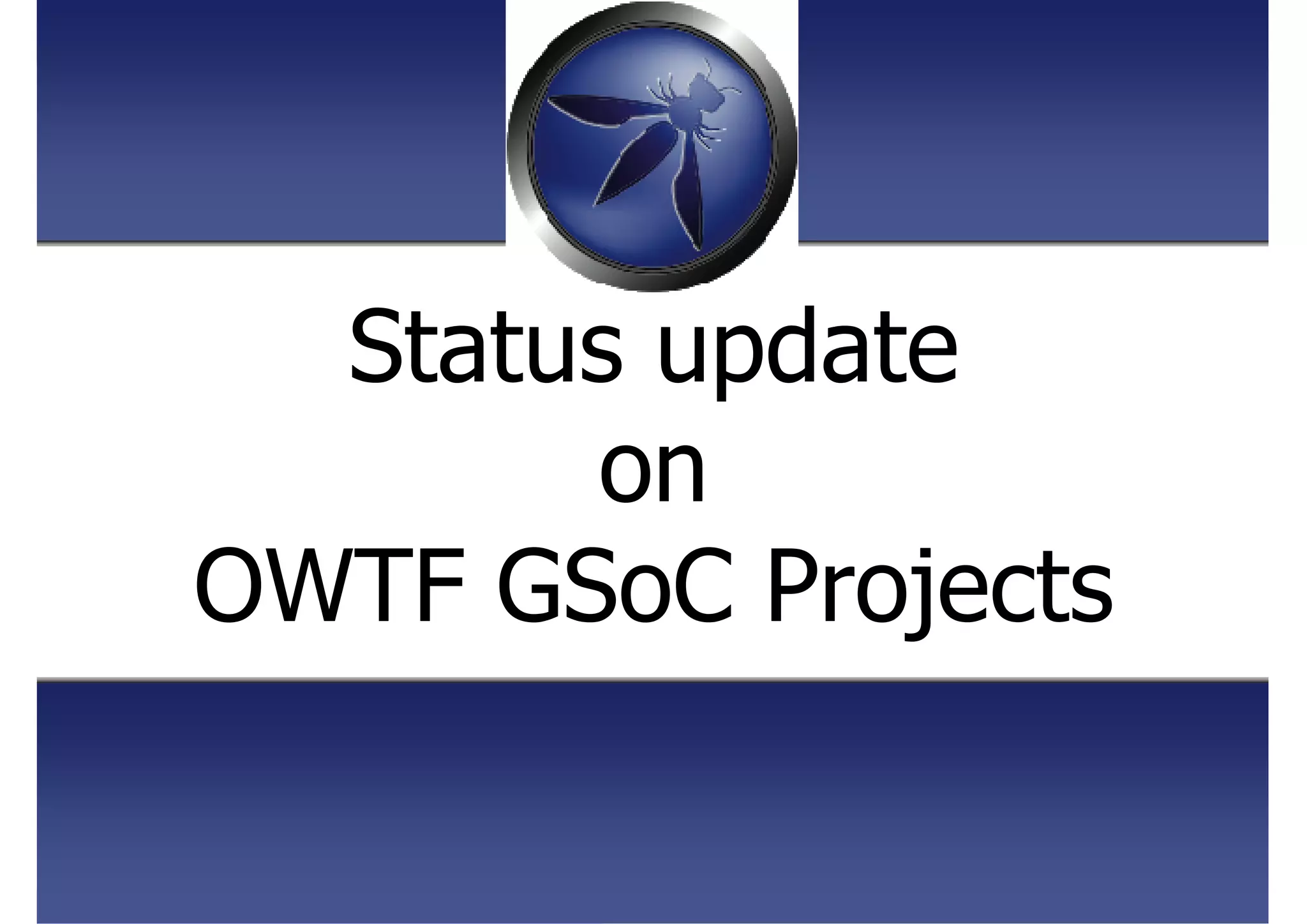 Status update
on
OWTF GSoC Projects
 