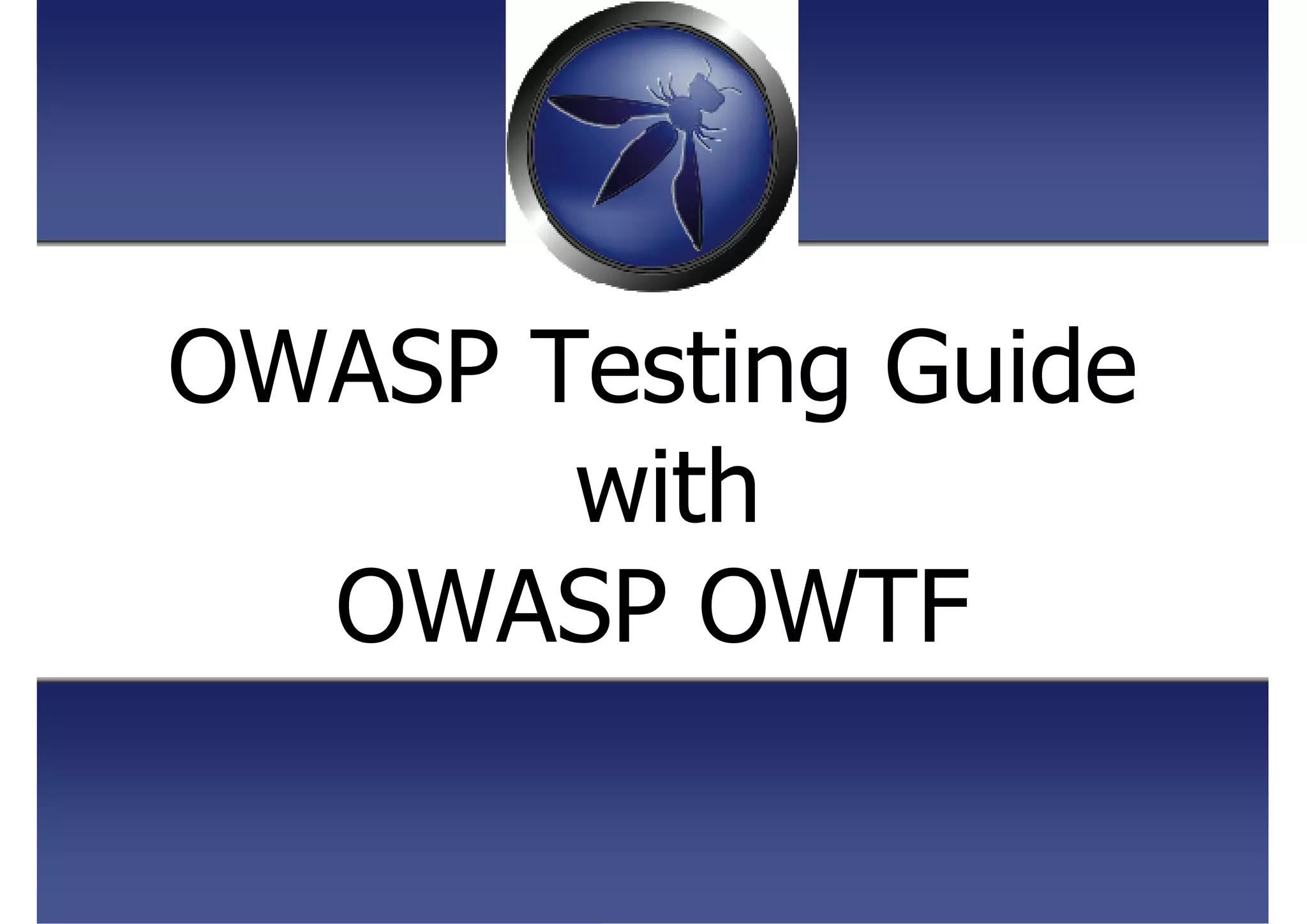OWASP Testing Guide
with
OWASP OWTF
 