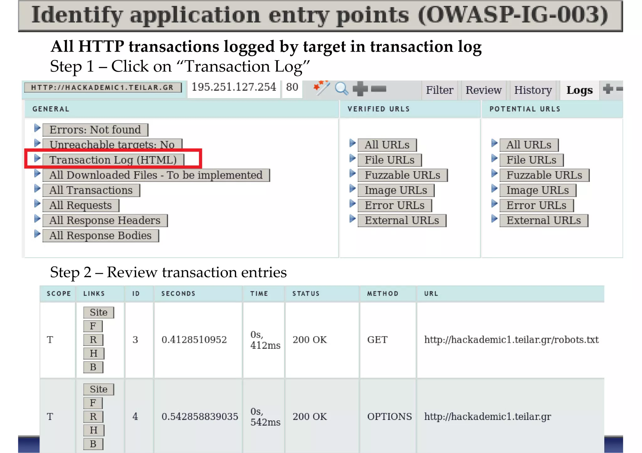 All HTTP transactions logged by target in transaction log
Step 1 – Click on “Transaction Log”
Step 2 – Review transaction entries
 