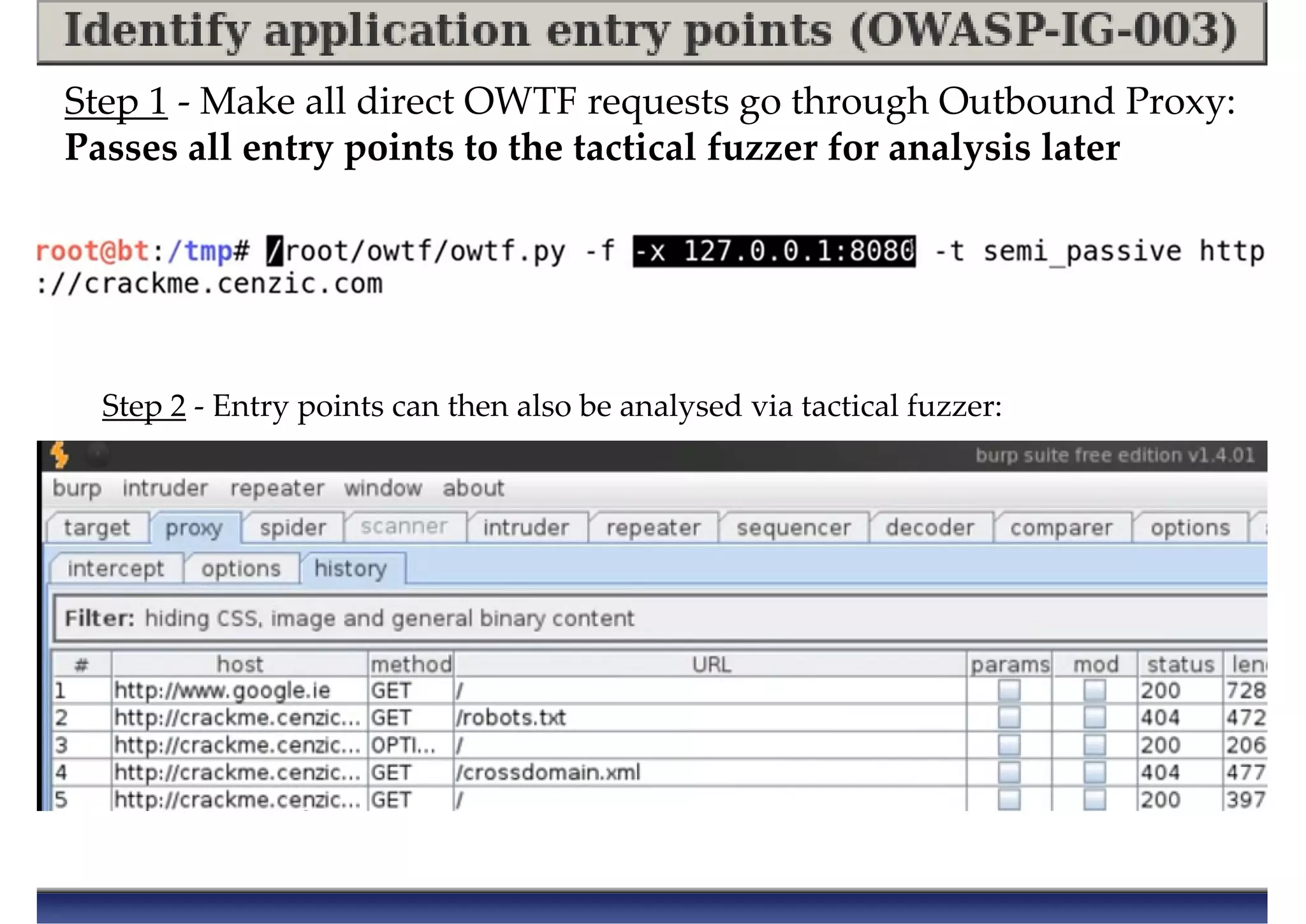 Step 1 - Make all direct OWTF requests go through Outbound Proxy:
Passes all entry points to the tactical fuzzer for analysis later
Step 2 - Entry points can then also be analysed via tactical fuzzer:
 