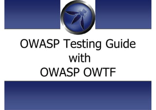 OWASP Testing Guide
with
OWASP OWTF
 