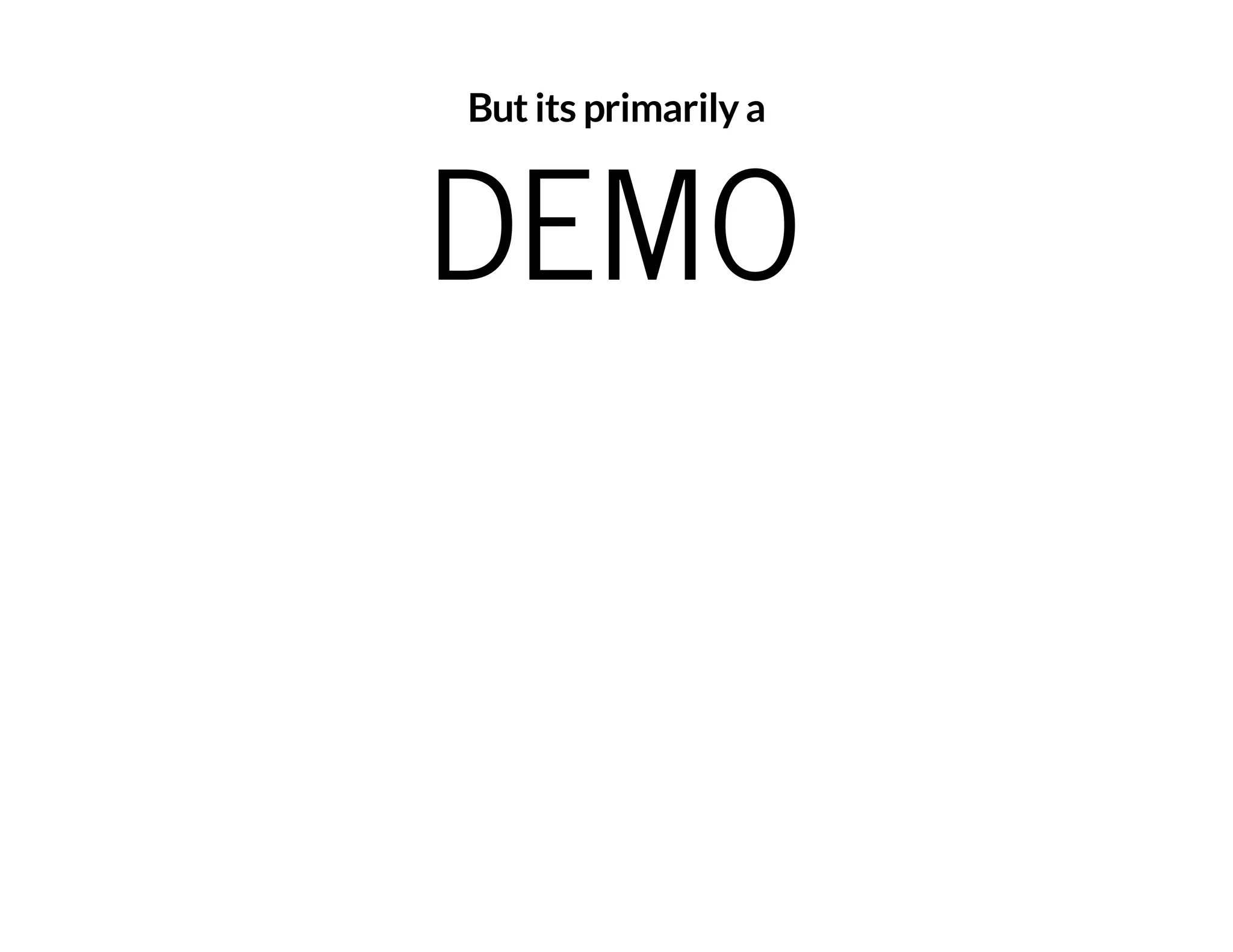 But its primarily a DEMO 
 