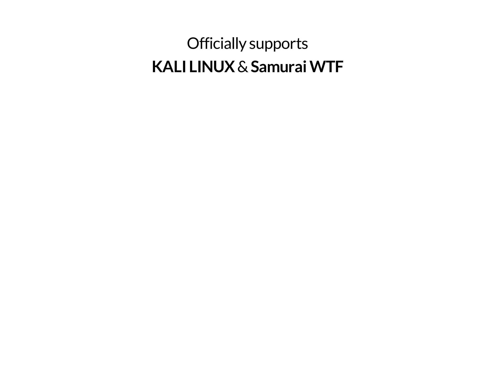 Officially supports 
KALI LINUX & Samurai WTF 
 