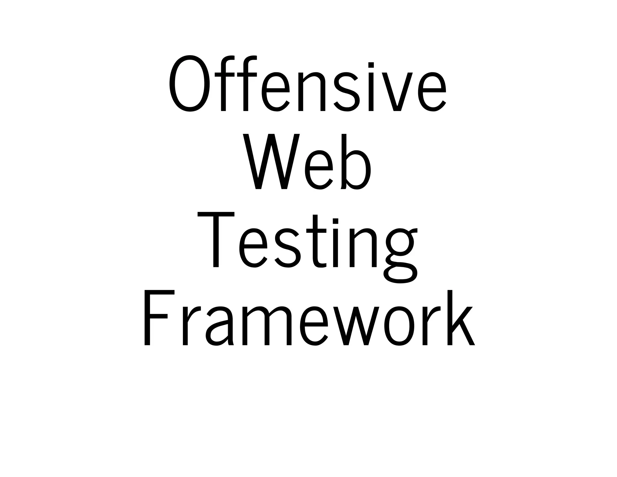 Offensive 
Web 
Testing 
Framework 
 