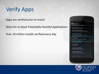 Verify Apps
Apps are verified prior to install
Warn for or block Potentially Harmful Applications
Over 10 million installs...