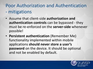 Poor Authorization and Authentication
- mitigations
• Assume that client-side authorization and
authentication controls ca...