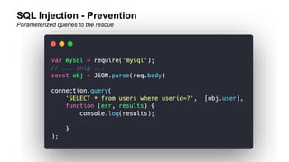 SQL Injection - Prevention
Parameterized queries to the rescue
 