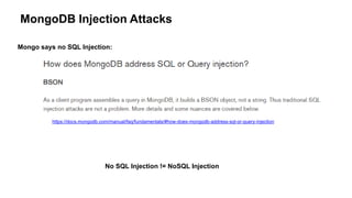 Mongo says no SQL Injection:
MongoDB Injection Attacks
https://docs.mongodb.com/manual/faq/fundamentals/#how-does-mongodb-address-sql-or-query-injection
No SQL Injection != NoSQL Injection
 