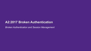 A2:2017 Broken Authentication
Broken Authentication and Session Management
 