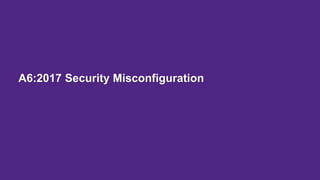 A6:2017 Security Misconfiguration
 