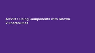 A9:2017 Using Components with Known
Vulnerabilities
 