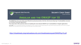 © 2017 Synopsys, Inc. 79
https://cheatsheets.pragmaticwebsecurity.com/cheatsheets/angularOWASPtop10.pdf
 